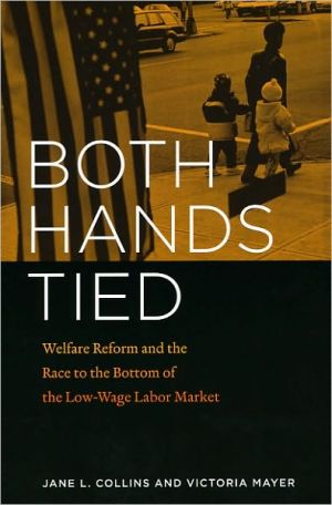 Book Both Hands Tied: Welfare Reform and the Race to the Bottom in the Low-Wage Labor Market free