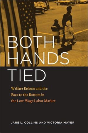 Book Both Hands Tied: Welfare Reform and the Race to the Bottom in the Low-Wage Labor Market free