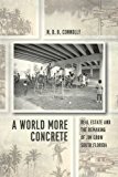 Book A World More Concrete: Real Estate and the Remaking of Jim Crow South Florida (Historical Studies of Urban America) free