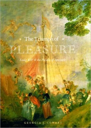 Book The Triumph of Pleasure: Louis XIV and the Politics of Spectacle free
