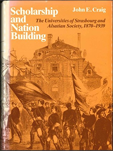 Book Scholarship And Nation Building: The Universities Of Strasbourg And Alsatian Society, 1870-1939 free