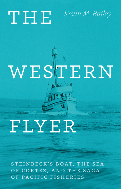 Book The Western Flyer: Steinbeck's Boat, the Sea of Cortez, and the Saga of Pacific Fisheries free