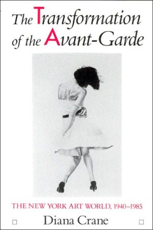 Book The Transformation of the Avant-Garde: The New York Art World, 1940-1985 free