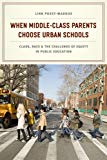 Book When Middle-Class Parents Choose Urban Schools: Class, Race, and the Challenge of Equity in Public Education free