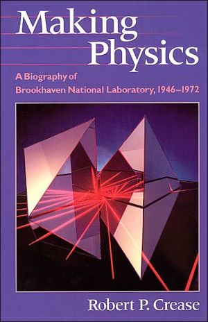Book Making Physics - A Biography of Brookhaven National Laboratory, 1946-1972 free