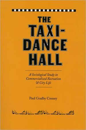 Book The Taxi-Dance Hall: A Sociological Study in Commercialized Recreation and City Life (University of Chicago Sociological Series) free