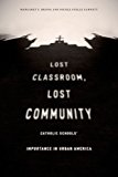 Book Lost Classroom, Lost Community: Catholic Schools' Importance in Urban America free