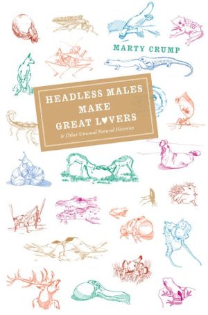 Book Headless Males Make Great Lovers: And Other Unusual Natural Histories free