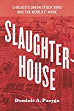 Book Slaughterhouse: Chicago's Union Stock Yard and the World It Made free
