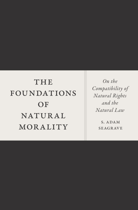 Book The Foundations of Natural Morality: On the Compatibility of Natural Rights and the Natural Law free