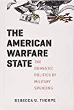 Book The American Warfare State: The Domestic Politics of Military Spending (Chicago Series on International and Domestic Institutions) free