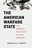 Book The American Warfare State: The Domestic Politics of Military Spending (Chicago Series on International and Domestic Institutions) free