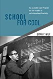 Book School for Cool: The Academic Jazz Program and the Paradox of Institutionalized Creativity free