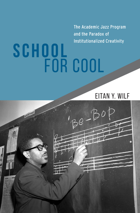 Book School for Cool: The Academic Jazz Program and the Paradox of Institutionalized Creativity free