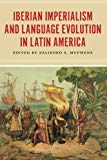Book Iberian Imperialism and Language Evolution in Latin America free