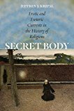Book Secret Body: Erotic and Esoteric Currents in the History of Religions free