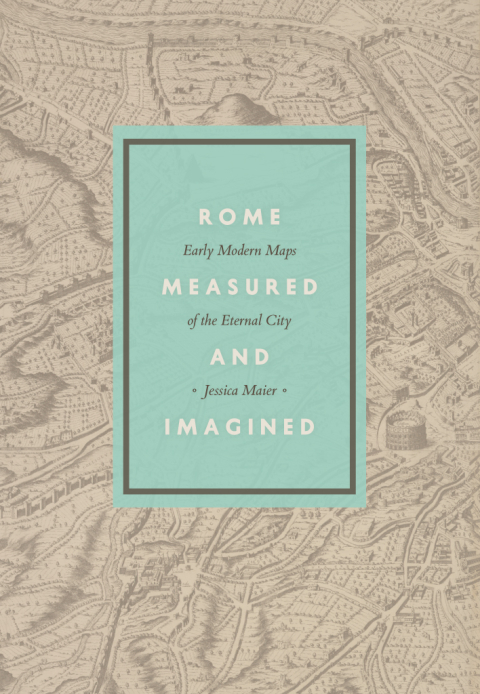 Book Rome Measured and Imagined: Early Modern Maps of the Eternal City free