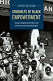 Book Crucibles of Black Empowerment: Chicago's Neighborhood Politics from the New Deal to Harold Washington (Historical Studies of Urban America) free