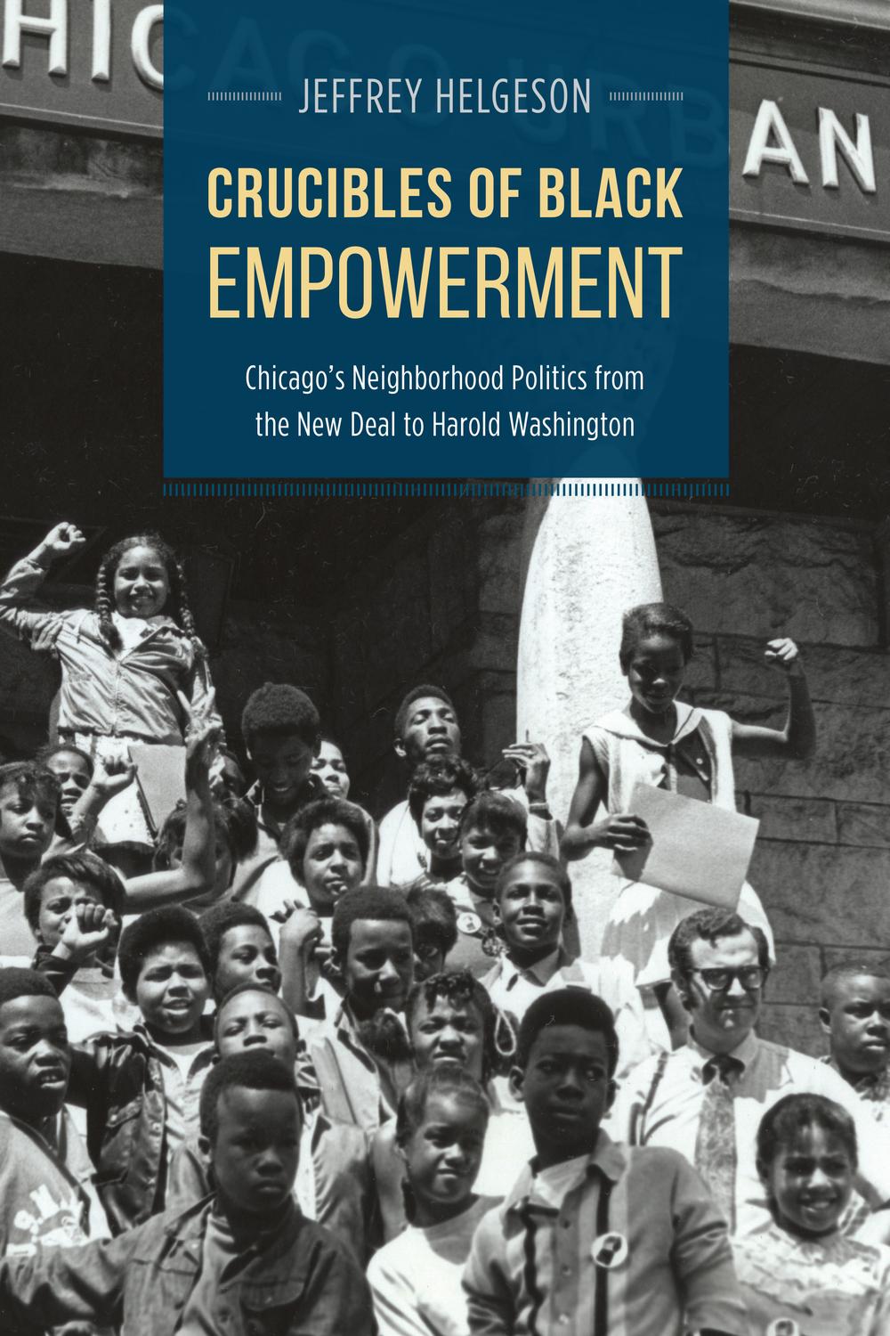 Book Crucibles of Black Empowerment: Chicago's Neighborhood Politics from the New Deal to Harold Washington (Historical Studies of Urban America) free