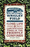 Book Wrigley Field: The Long Life and Contentious Times of the Friendly Confines free