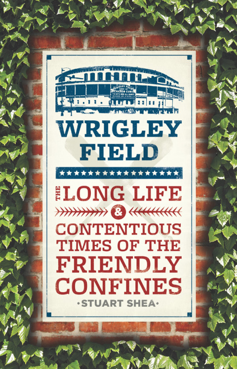 Book Wrigley Field: The Long Life and Contentious Times of the Friendly Confines free