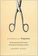 Book A Surgical Temptation: The Demonization of the Foreskin and the Rise of Circumcision in Britain free