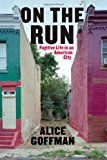 Book On the Run: Fugitive Life in an American City (Fieldwork Encounters and Discoveries) free