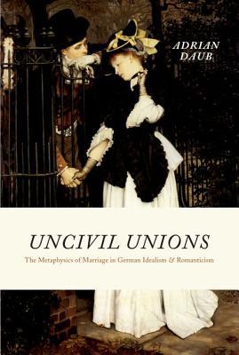 Book Uncivil Unions: The Metaphysics of Marriage in German Idealism and Romanticism free