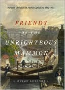 Book Friends of the Unrighteous Mammon: Northern Christians and Market Capitalism, 1815-1860 free Book Friends of the Unrighteous Mammon: Northern Christians and Market Capitalism, 1815-1860 free
