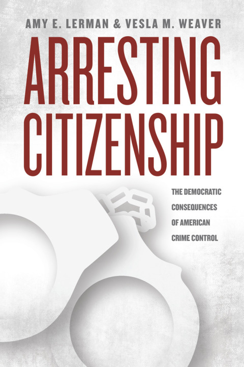 Book Arresting Citizenship: The Democratic Consequences of American Crime Control (Chicago Studies in American Politics) free
