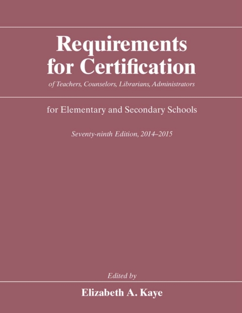 Book Requirements for Certification of Teachers, Counselors, Librarians, Administrators for Elementary and Secondary Schools, Seventy-ninth Edition, 2014-2015 free