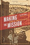 Book Making the Mission: Planning and Ethnicity in San Francisco (Historical Studies of Urban America) free