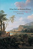 Book What Did the Romans Know?: An Inquiry into Science and Worldmaking free