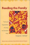 Book Feeding the Family: The Social Organization of Caring as Gendered Work (Women in Culture and Society) free