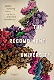 Book The Recombinant University: Genetic Engineering and the Emergence of Stanford Biotechnology (Synthesis) free