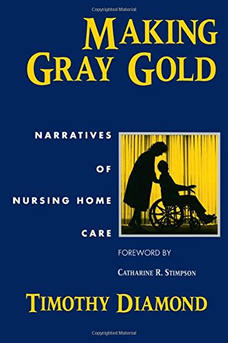 Book Making Gray Gold: Narratives of Nursing Home Care (Women in Culture and Society) free