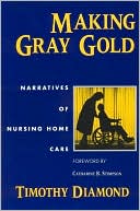 Book Making Gray Gold: Narratives of Nursing Home Care (Women in Culture and Society) free