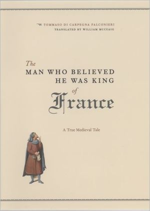 Book The Man Who Believed He Was King of France: A True Medieval Tale free