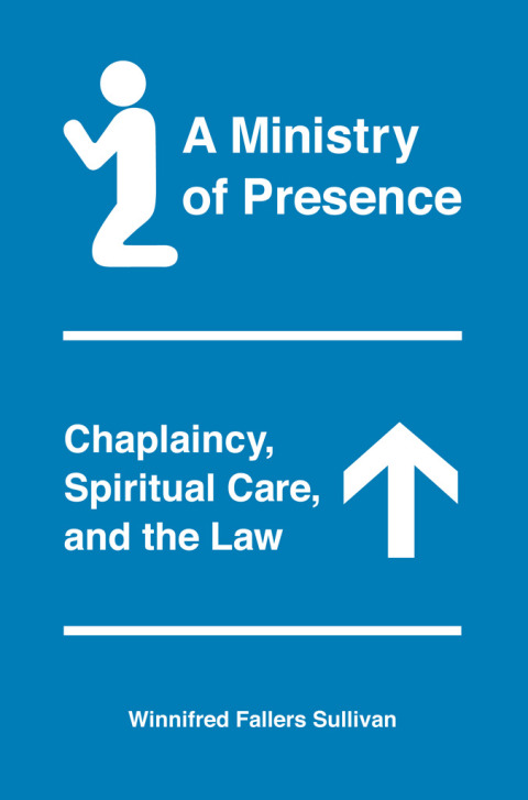 Book A Ministry of Presence: Chaplaincy, Spiritual Care, and the Law free
