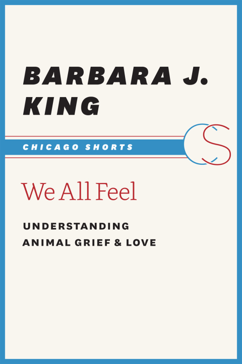 Book We All Feel: Understanding Animal Grief and Love (Chicago Shorts) free
