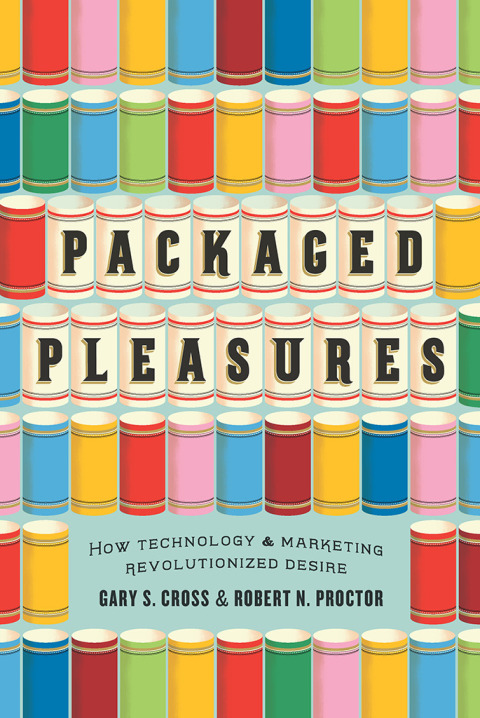 Book Packaged Pleasures: How Technology and Marketing Revolutionized Desire free