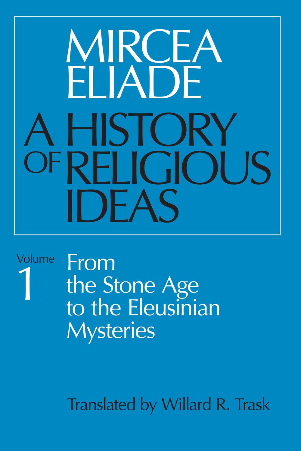 Book A History of Religious Ideas Volume 1: From the Stone Age to the Eleusinian Mysteries free