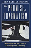 Book The Promise of Pragmatism: Modernism and the Crisis of Knowledge and Authority free