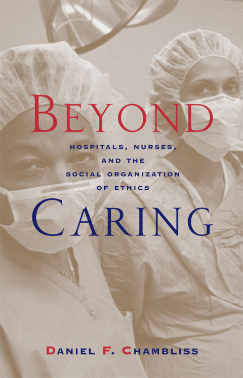 Book Beyond Caring: Hospitals, Nurses, and the Social Organization of Ethics free
