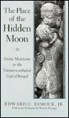 Book The Place of the Hidden Moon: Erotic Mysticism in the Vaisnava-Sahajiya Cult of Bengal free