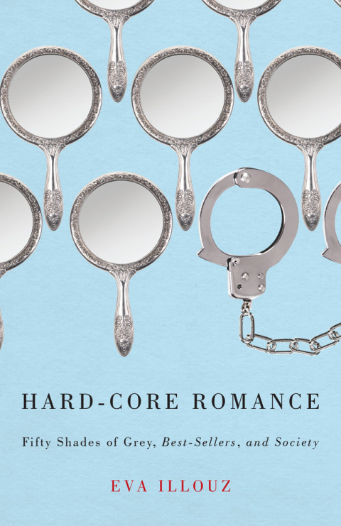 Book Hard-Core Romance: "Fifty Shades of Grey," Best-Sellers, and Society free