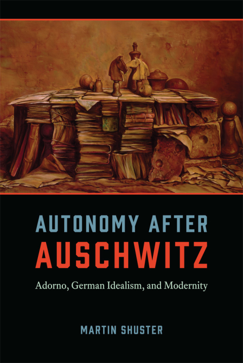 Book Autonomy After Auschwitz: Adorno, German Idealism, and Modernity free