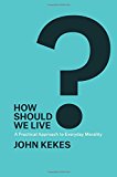 Book How Should We Live?: A Practical Approach to Everyday Morality free