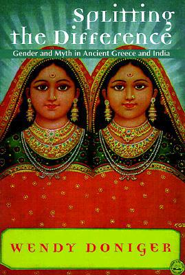 Book Splitting the Difference: Gender and Myth in Ancient Greece and India (Jordan Lectures in Comparative Religion) free