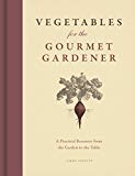 Book Vegetables for the Gourmet Gardener: A Practical Resource from the Garden to the Table free